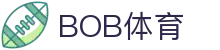 BOB体育-BOB（官网）官方网站-BOBSPORTS